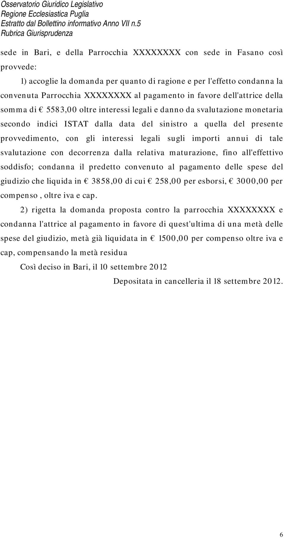 legali sugli importi annui di tale svalutazione con decorrenza dalla relativa maturazione, fino all'effettivo soddisfo; condanna il predetto convenuto al pagamento delle spese del giudizio che