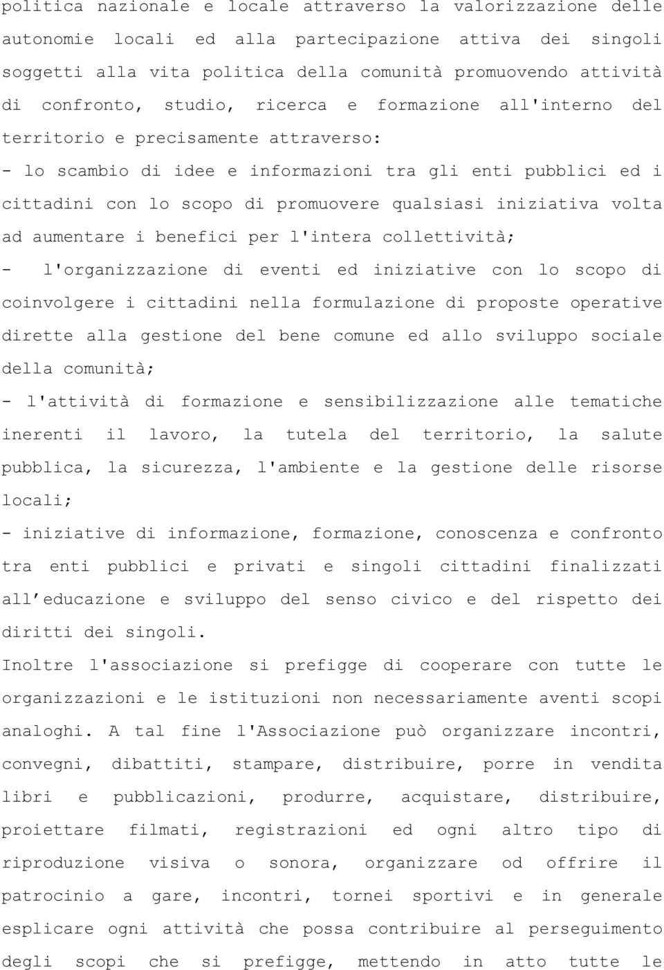 iniziativa volta ad aumentare i benefici per l'intera collettività; - l'organizzazione di eventi ed iniziative con lo scopo di coinvolgere i cittadini nella formulazione di proposte operative dirette