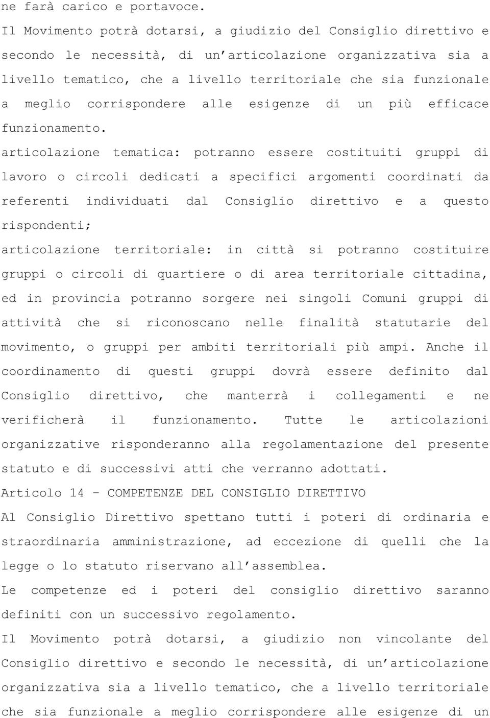 corrispondere alle esigenze di un più efficace funzionamento.