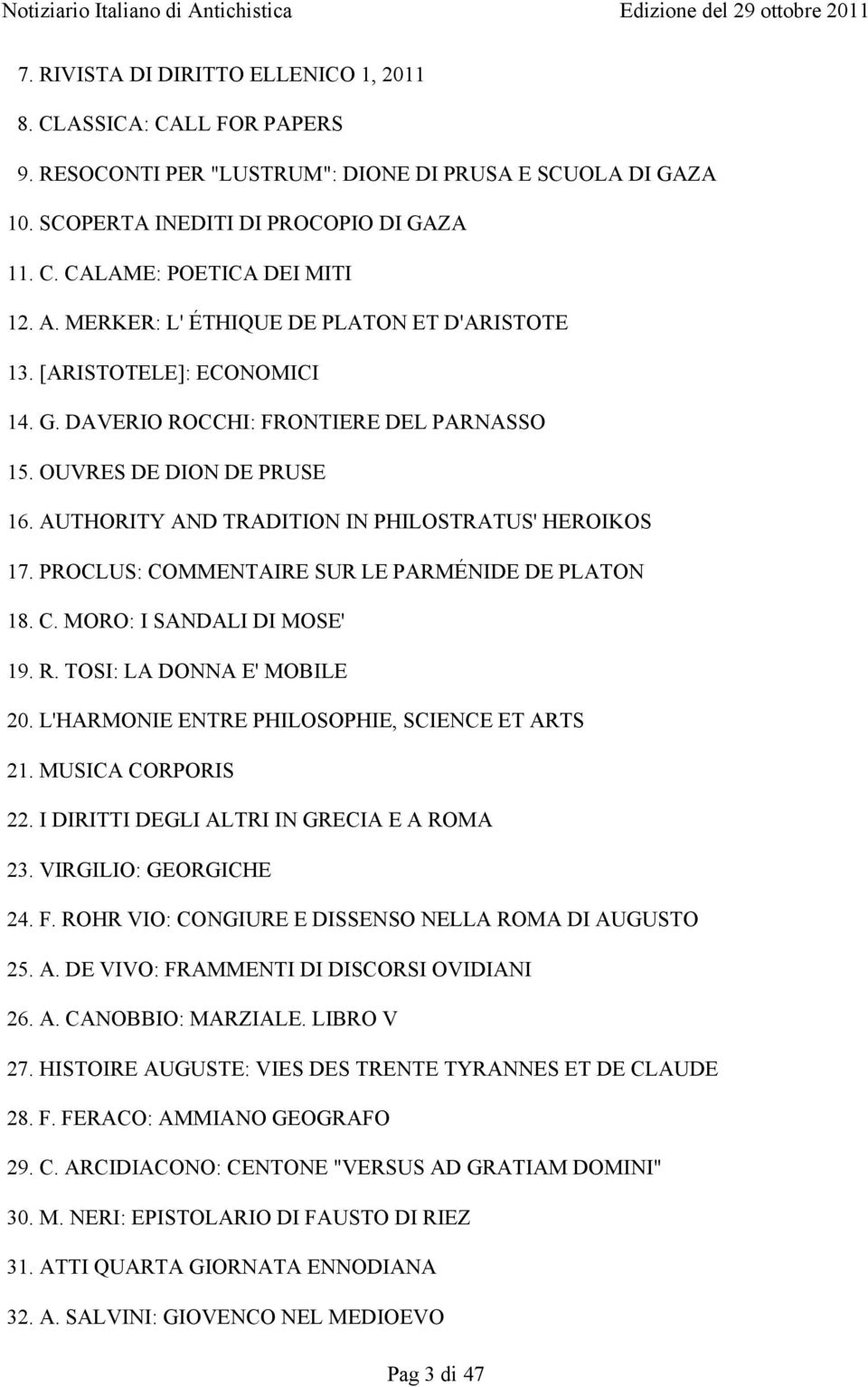 AUTHORITY AND TRADITION IN PHILOSTRATUS' HEROIKOS 17. PROCLUS: COMMENTAIRE SUR LE PARMÉNIDE DE PLATON 18. C. MORO: I SANDALI DI MOSE' 19. R. TOSI: LA DONNA E' MOBILE 20.