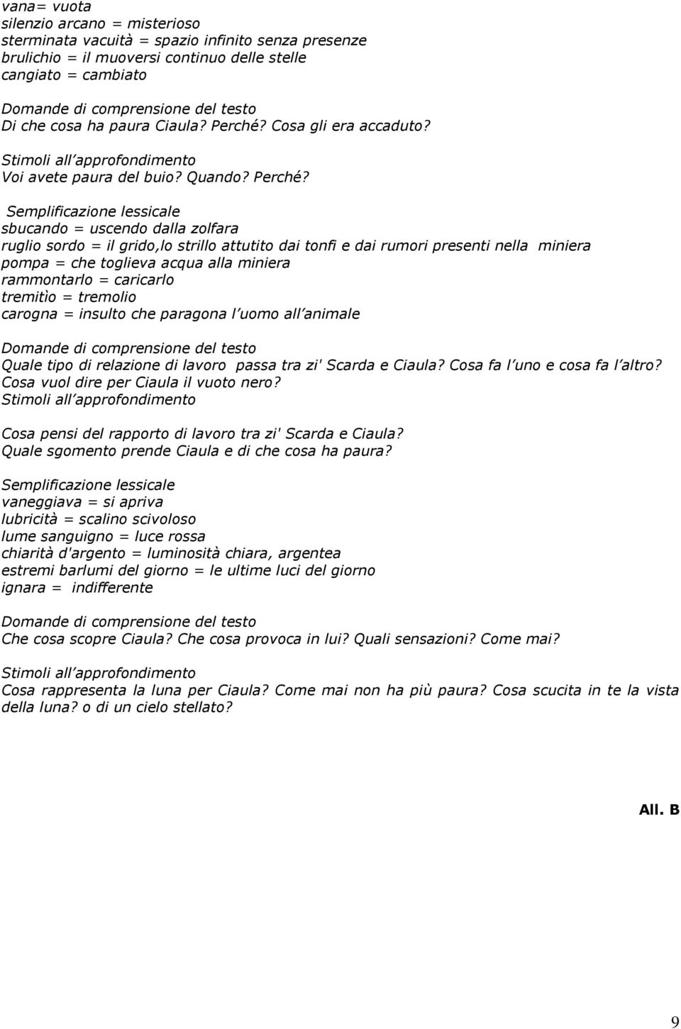 Cosa gli era accaduto? Stimoli all approfondimento Voi avete paura del buio? Quando? Perché?