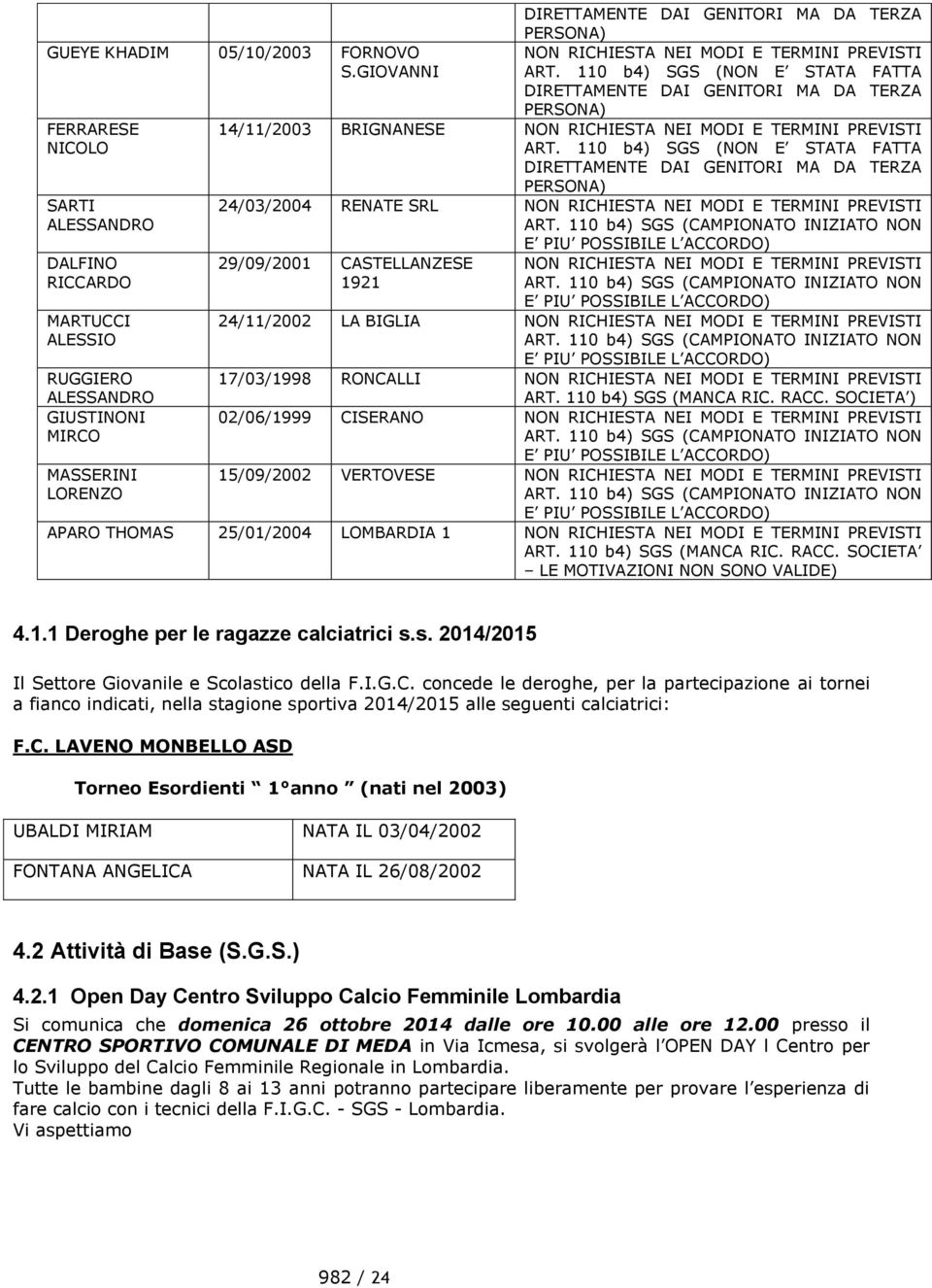 MODI E TERMINI PREVISTI ART. 110 b4) SGS (NON E STATA FATTA DIRETTAMENTE DAI GENITORI MA DA TERZA PERSONA) 14/11/2003 BRIGNANESE NON RICHIESTA NEI MODI E TERMINI PREVISTI ART.