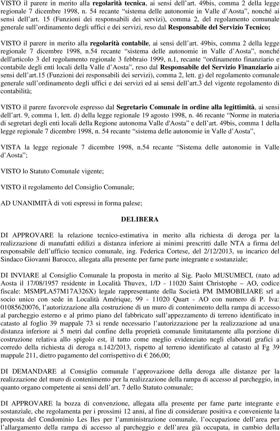 15 (Funzioni dei responsabili dei servizi), comma 2, del regolamento comunale generale sull ordinamento degli uffici e dei servizi, reso dal Responsabile del Servizio Tecnico; VISTO il parere in