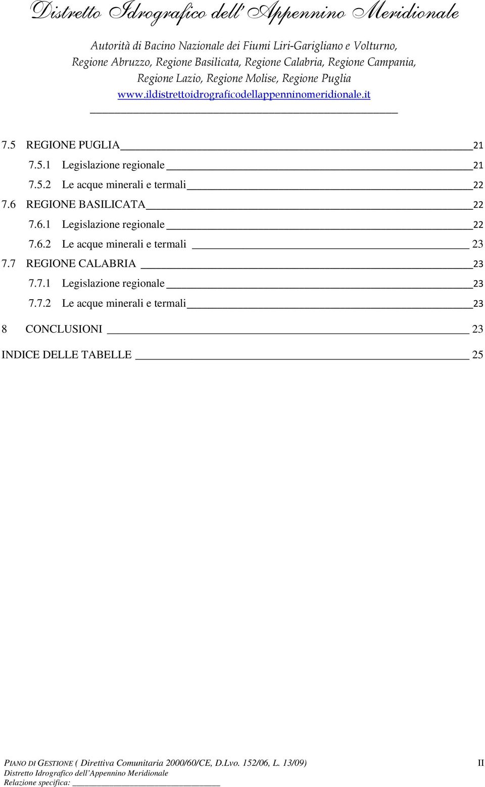 7 REGIONE CALABRIA 23 7.7.1 Legislazione regionale 23 7.7.2 Le acque minerali e termali 23 8 CONCLUSIONI