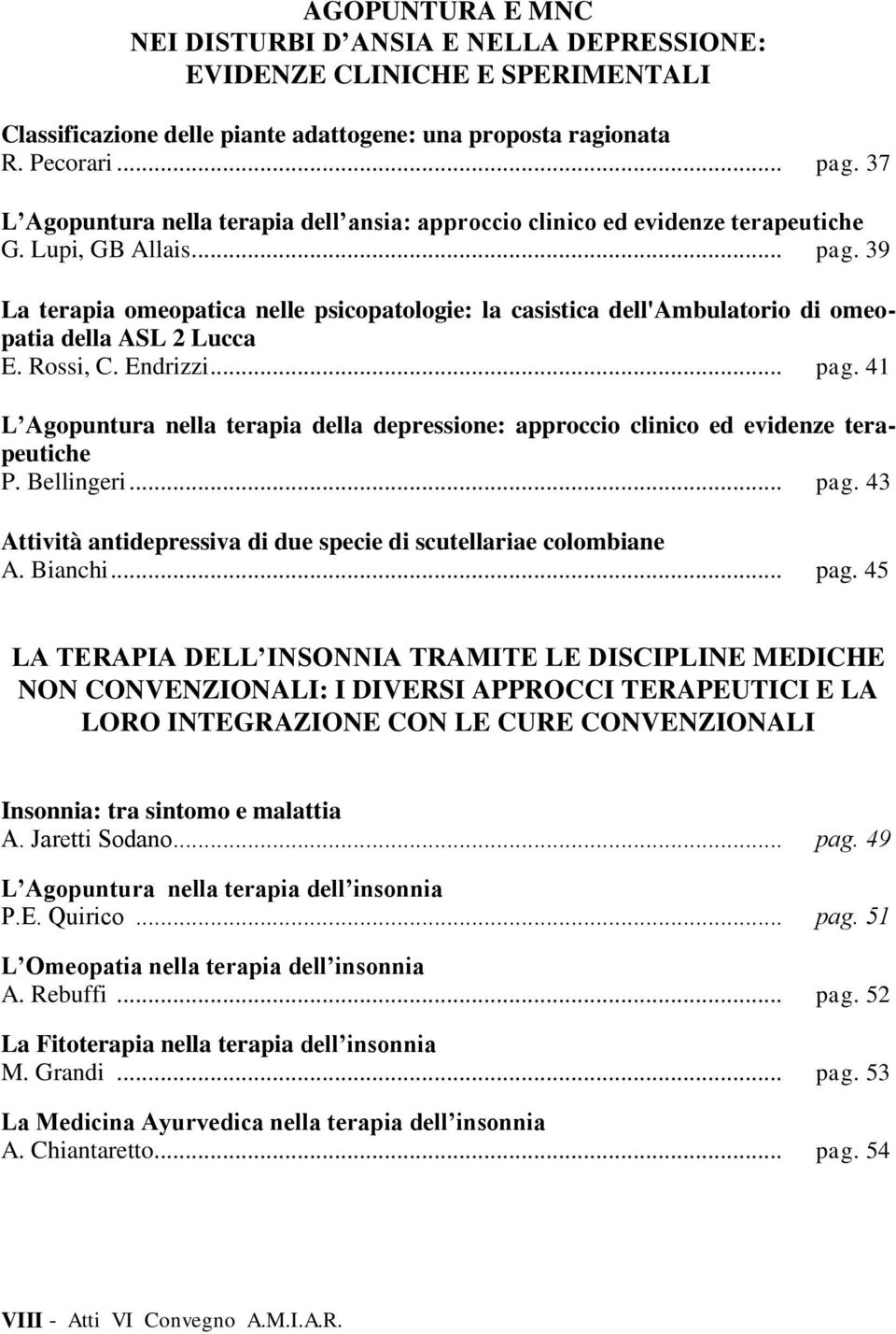 39 La terapia omeopatica nelle psicopatologie: la casistica dell'ambulatorio di omeopatia della ASL 2 Lucca E. Rossi, C. Endrizzi... pag.