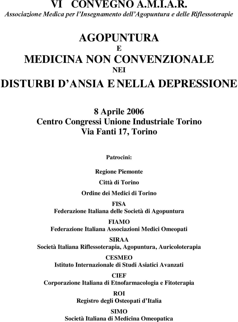 Centro Congressi Unione Industriale Torino Via Fanti 17, Torino Patrocini: Regione Piemonte Città di Torino Ordine dei Medici di Torino FISA Federazione Italiana delle Società