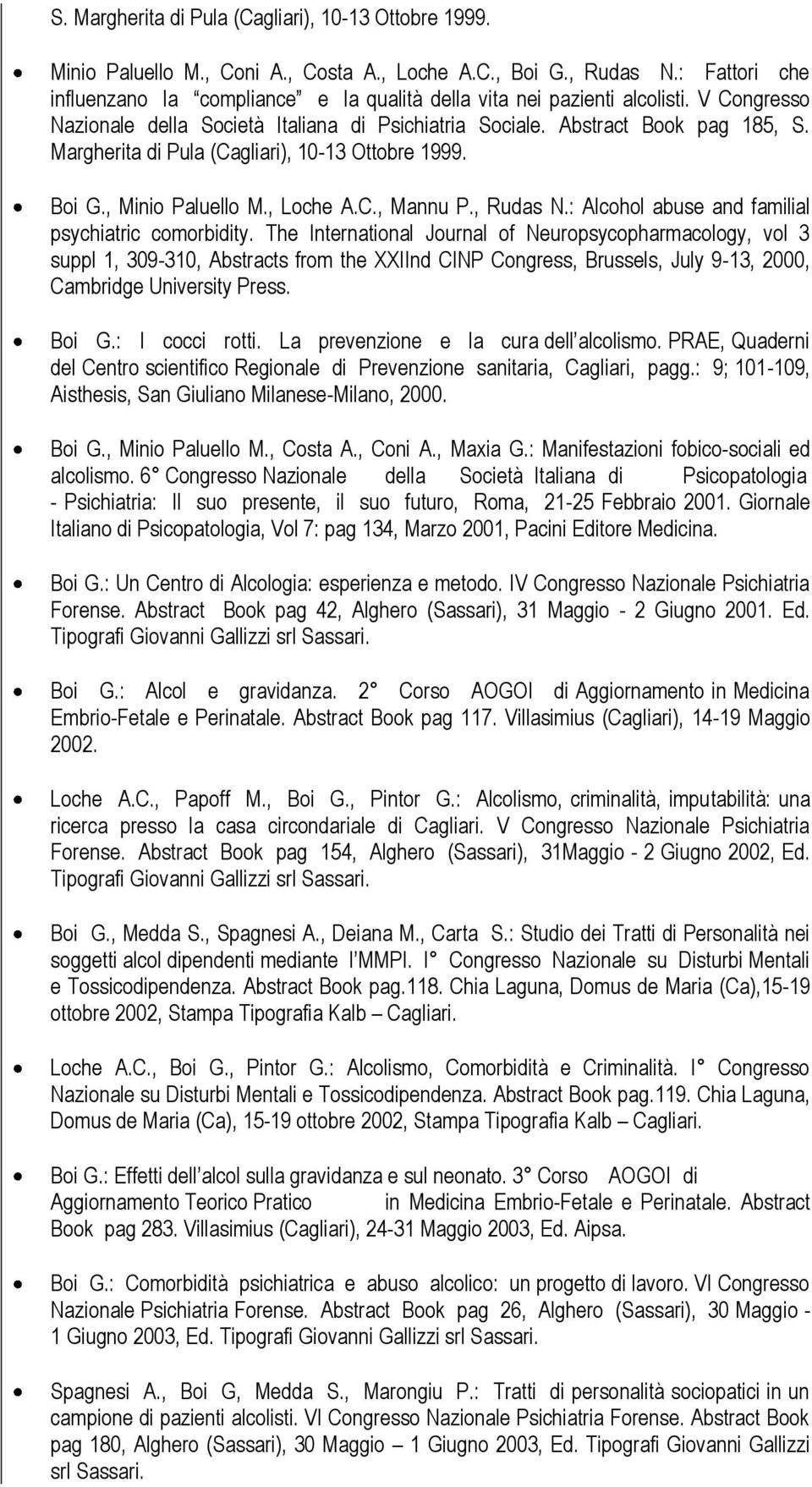 Margherita di Pula (Cagliari), 10-13 Ottobre 1999. Boi G., Minio Paluello M., Loche A.C., Mannu P., Rudas N.: Alcohol abuse and familial psychiatric comorbidity.