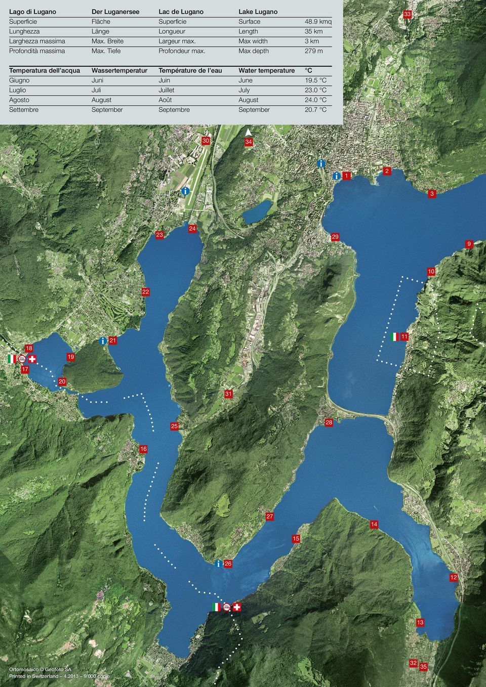 9 kmq 35 km 3 km 279 m Temperatura dell acqua Giugno Luglio Agosto Settembre Wassertemperatur Juni Juli August September Température de l eau Juin Juillet Août