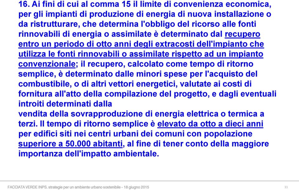 convenzionale; il recupero, calcolato come tempo di ritorno semplice, è determinato dalle minori spese per l'acquisto del combustibile, o di altri vettori energetici, valutate ai costi di fornitura