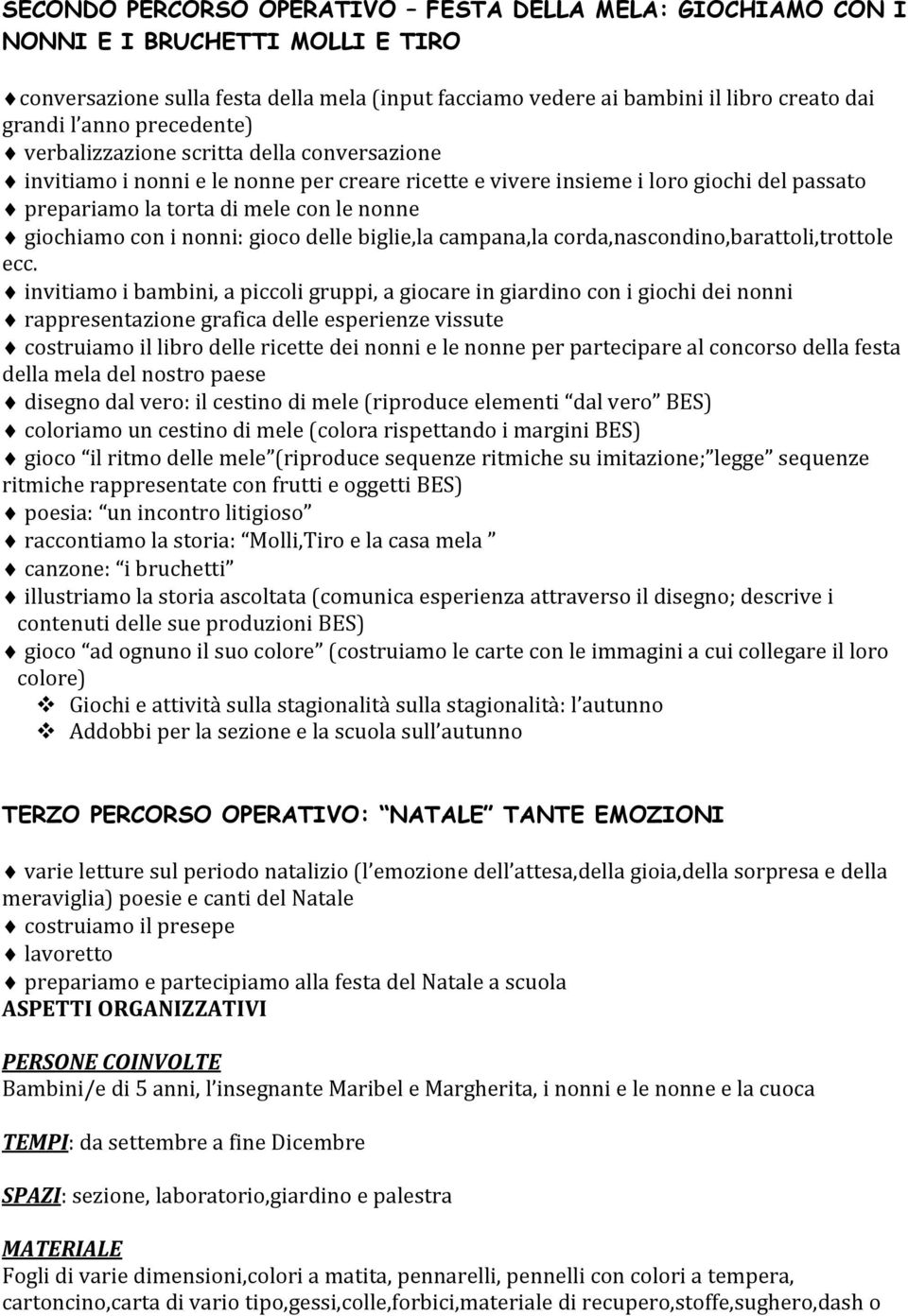 con i nonni: gioco delle biglie,la campana,la corda,nascondino,barattoli,trottole ecc.