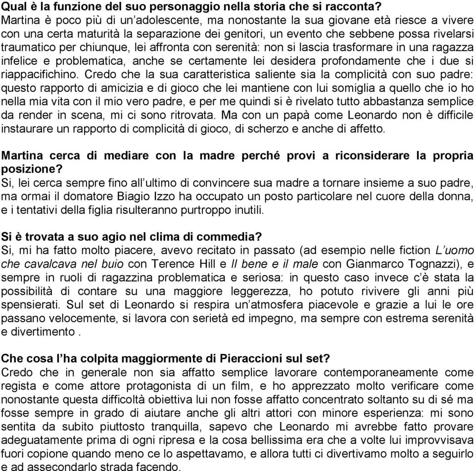 chiunque, lei affronta con serenità: non si lascia trasformare in una ragazza infelice e problematica, anche se certamente lei desidera profondamente che i due si riappacifichino.