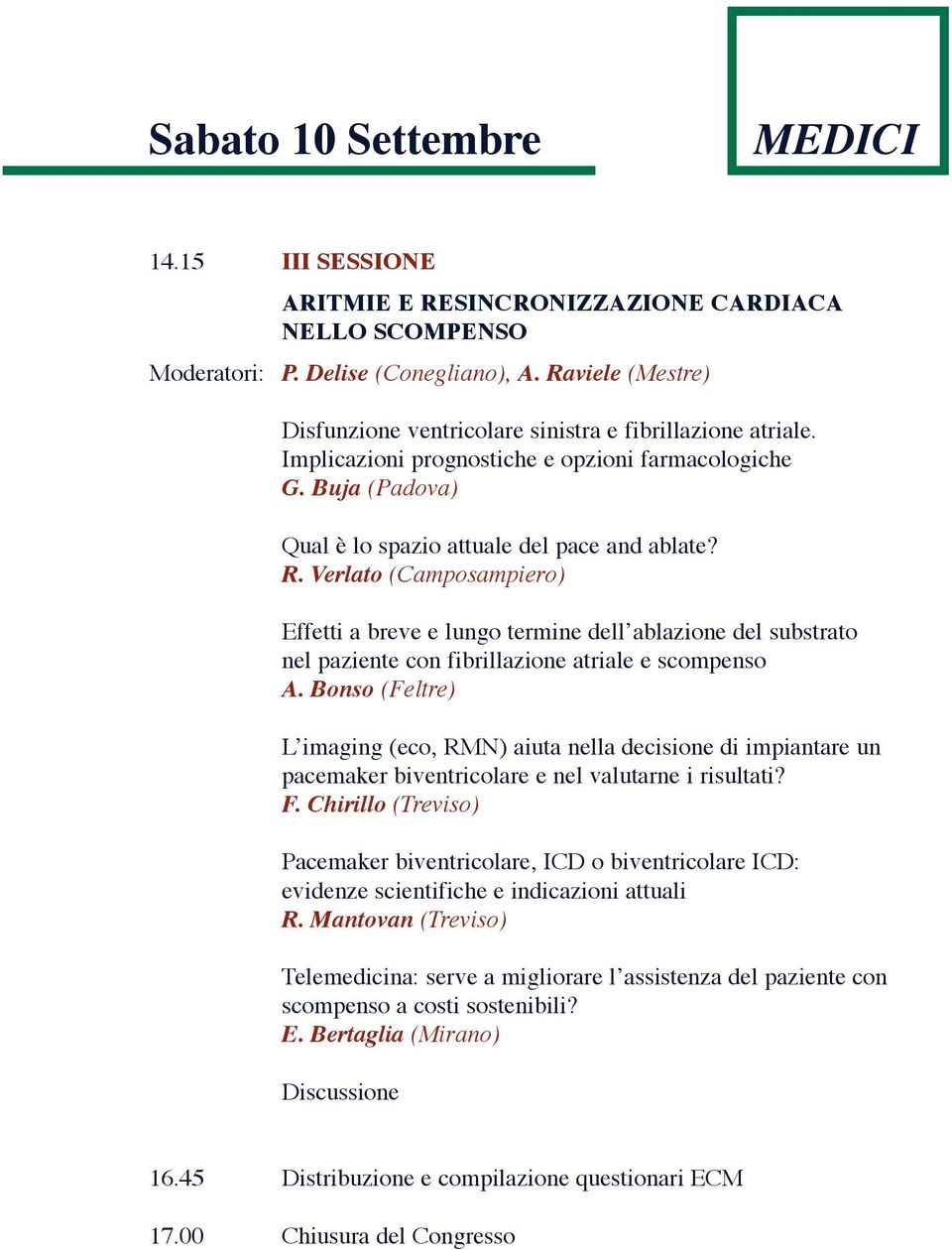 Verlato (Camposampiero) Effetti a breve e lungo termine dell ablazione del substrato nel paziente con fibrillazione atriale e scompenso A.