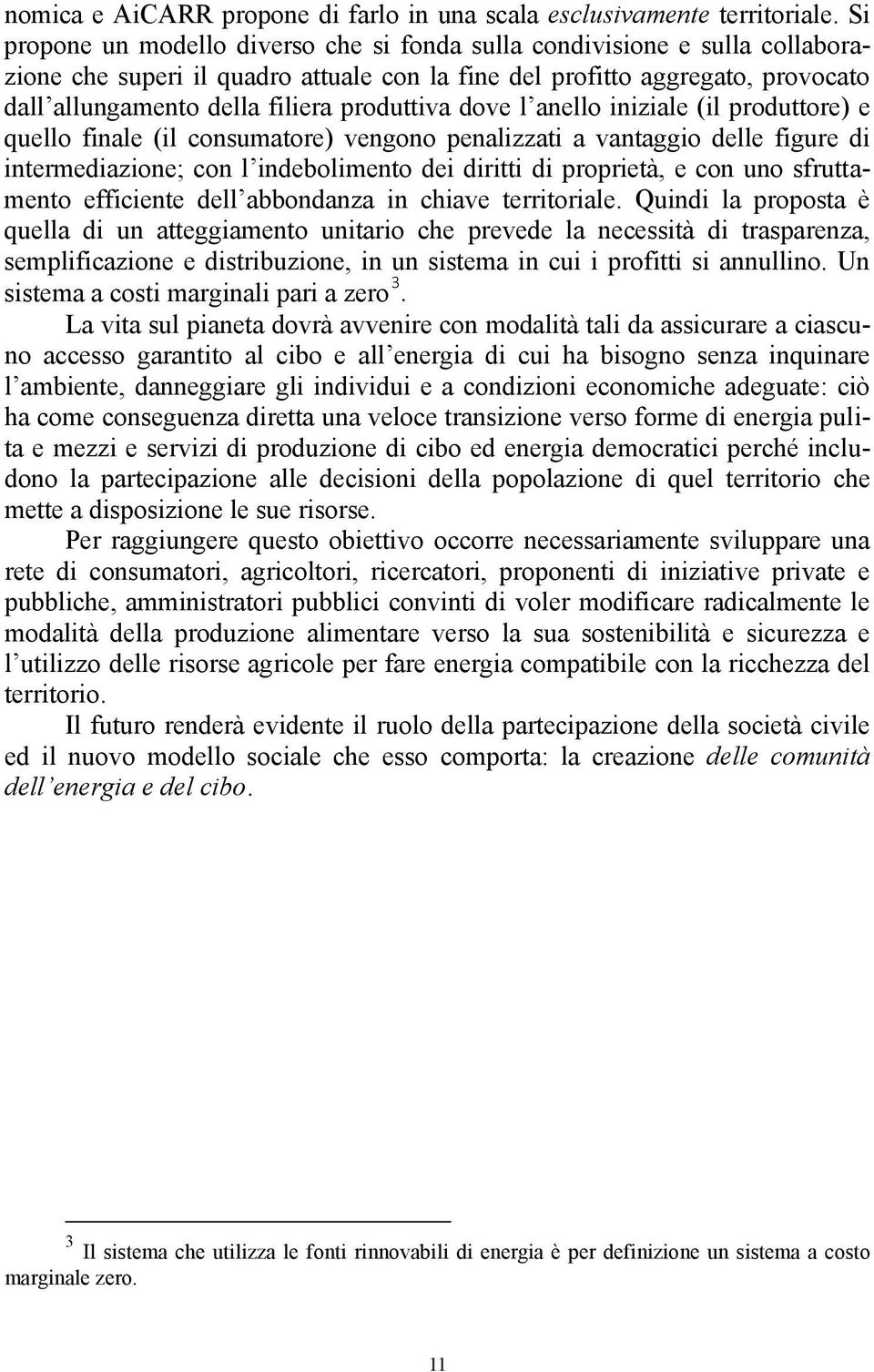 produttiva dove l anello iniziale (il produttore) e quello finale (il consumatore) vengono penalizzati a vantaggio delle figure di intermediazione; con l indebolimento dei diritti di proprietà, e con