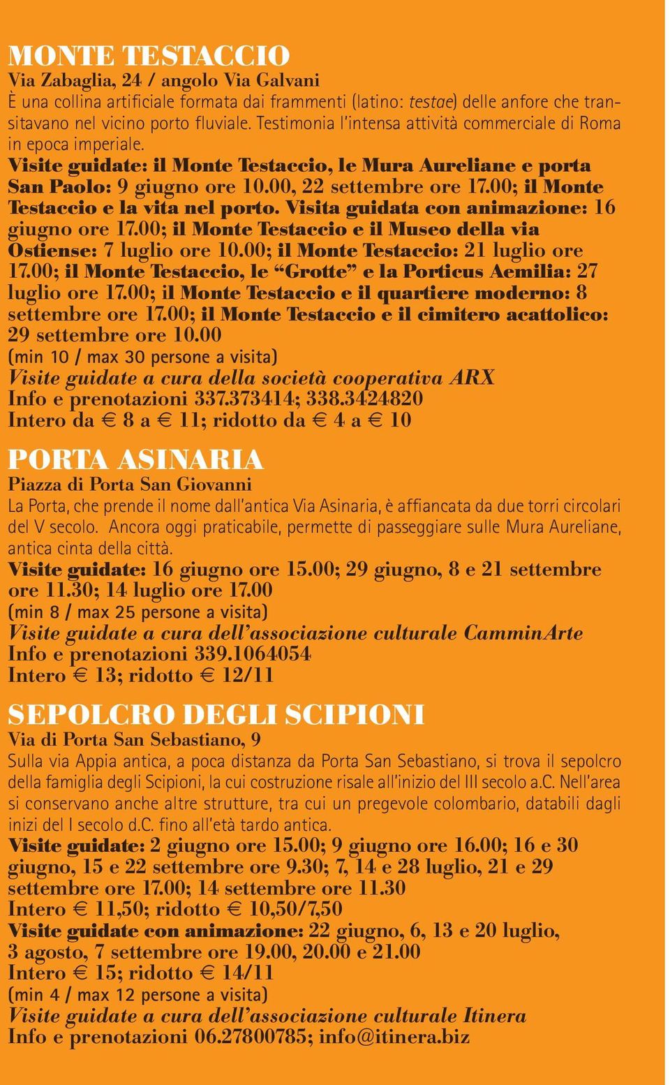 00; il Monte Testaccio e la vita nel porto. Visita guidata con animazione: 16 giugno ore 17.00; il Monte Testaccio e il Museo della via Ostiense: 7 luglio ore 10.