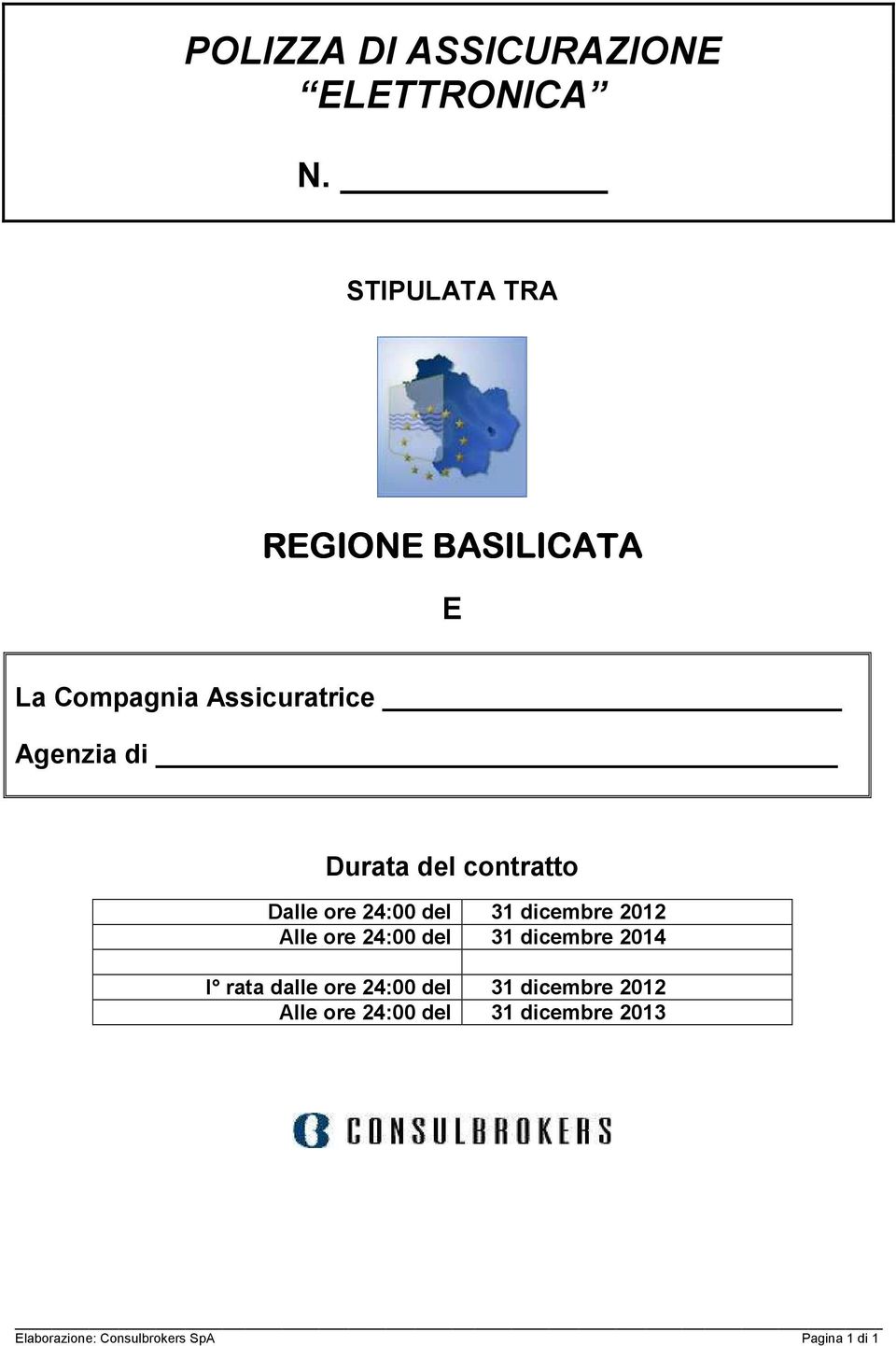 del contratto Dalle ore 24:00 del 31 dicembre 2012 Alle ore 24:00 del 31 dicembre