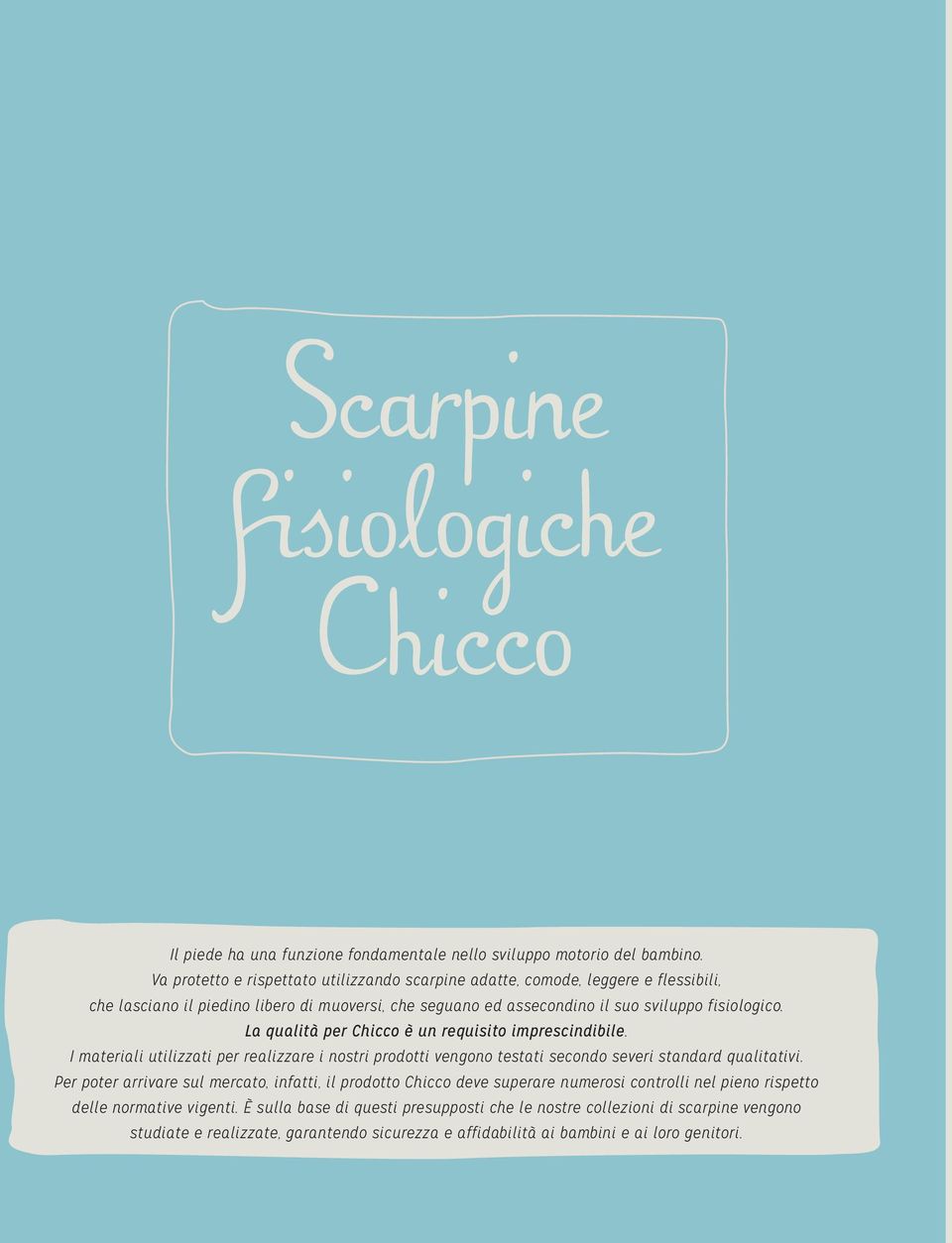 La qualità per Chicco è un requisito imprescindibile. I materiali utilizzati per realizzare i nostri prodotti vengono testati secondo severi standard qualitativi.