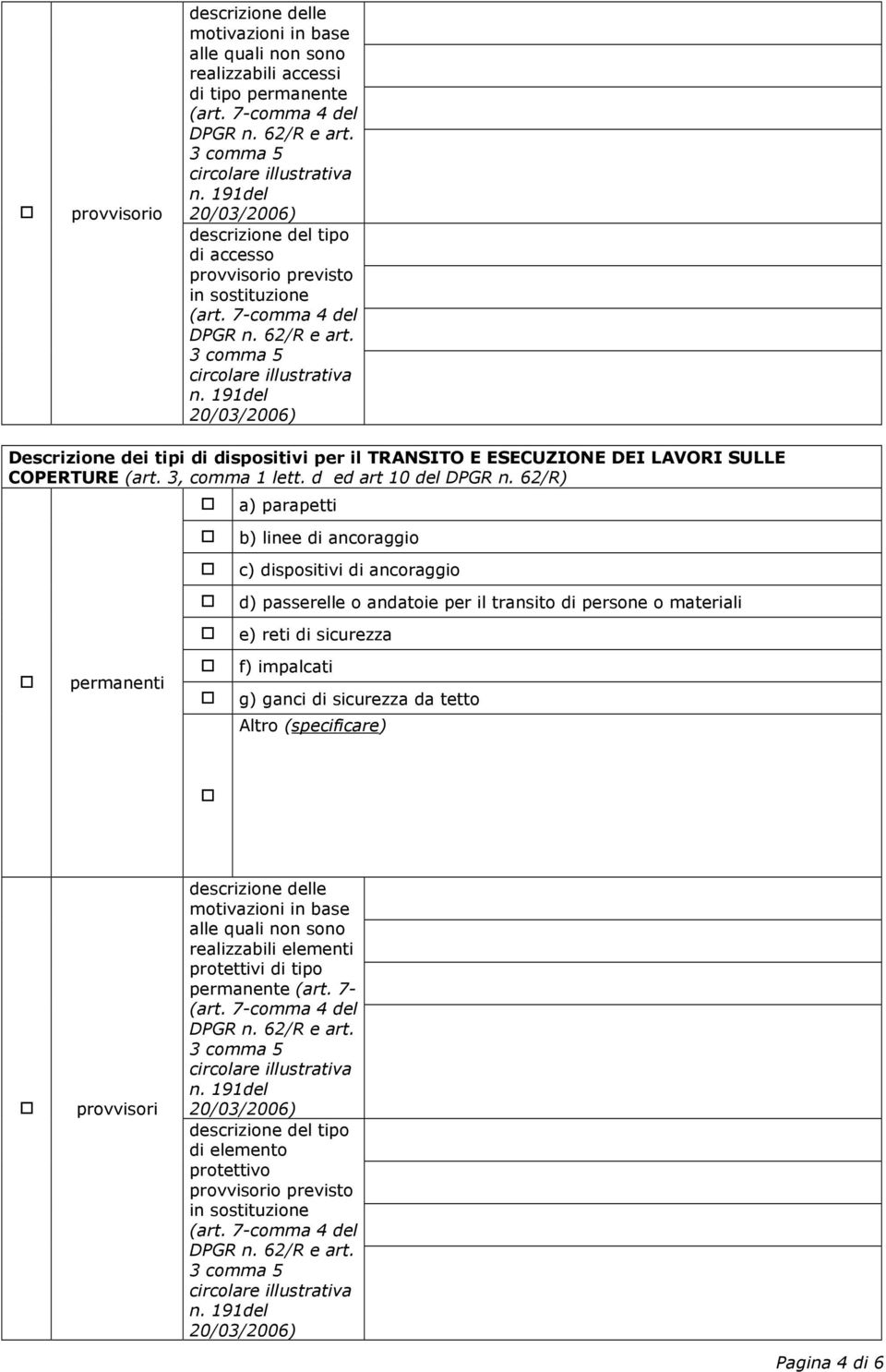 62/R) permanenti a) parapetti b) linee di ancoraggio c) dispositivi di ancoraggio d) passerelle o andatoie per il transito di persone o materiali e) reti di sicurezza f) impalcati g)