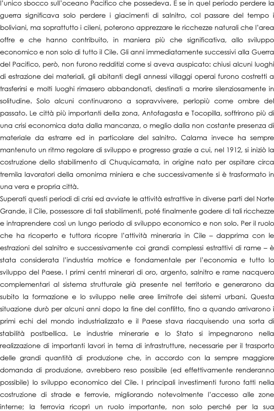 area offre e che hanno contribuito, in maniera più che significativa, allo sviluppo economico e non solo di tutto il Cile.