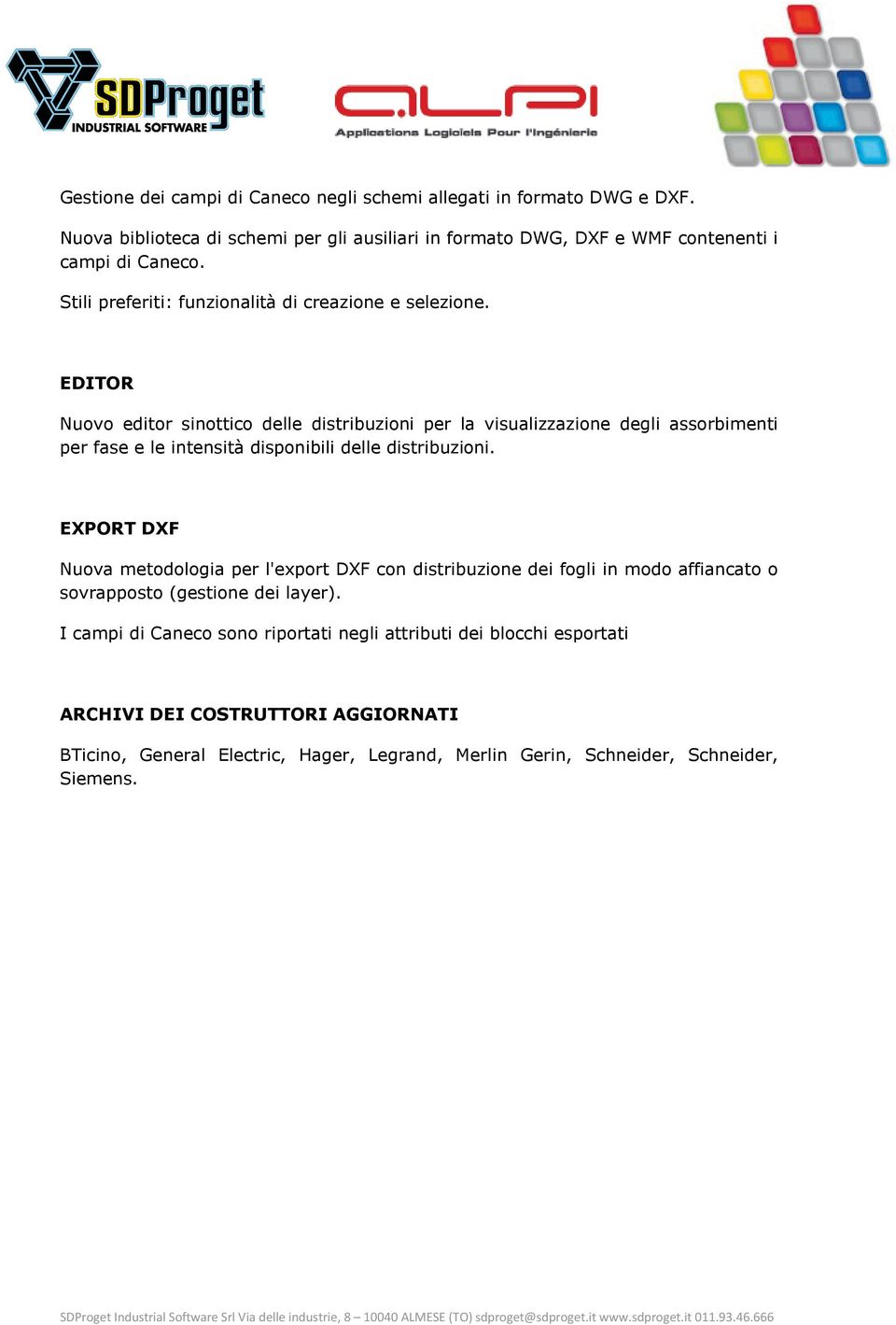 EDITOR Nuovo editor sinottico delle distribuzioni per la visualizzazione degli assorbimenti per fase e le intensità disponibili delle distribuzioni.