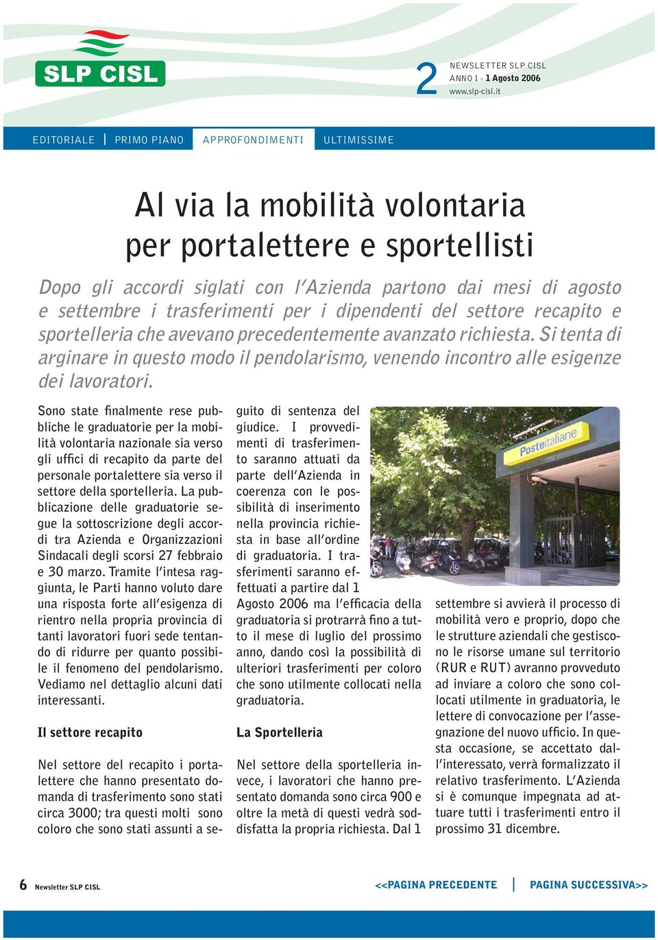 Sono state finalmente rese pubbliche le graduatorie per la mobilità volontaria nazionale sia verso gli uffici di recapito da parte del personale portalettere sia verso il settore della sportelleria.