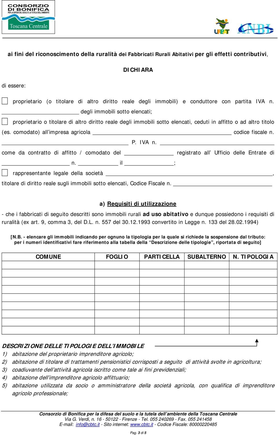 comodato) all impresa agricola codice fiscale n. P. IVA n. come da contratto di affitto / comodato del registrato all Ufficio delle Entrate di n.