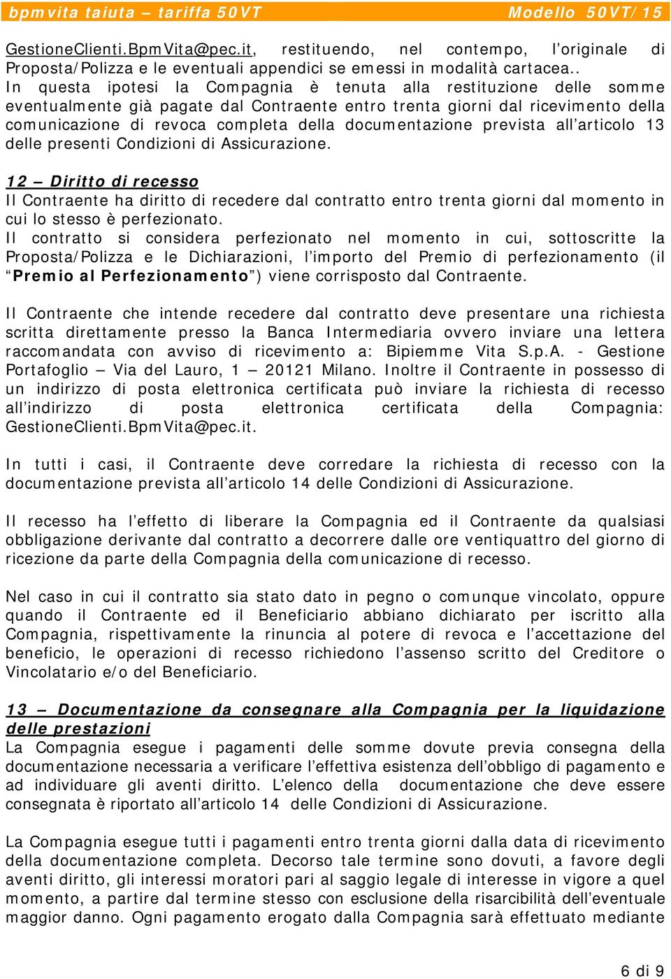 documentazione prevista all articolo 13 delle presenti Condizioni di Assicurazione.