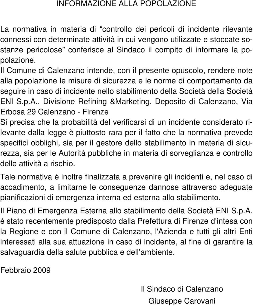 Il Comune di Calenzano intende, con il presente opuscolo, rendere note alla popolazione le misure di sicurezza e le norme di comportamento da seguire in caso di incidente nello stabilimento della