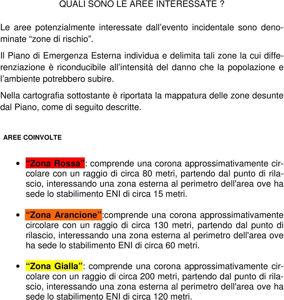 Nella cartografia sottostante è riportata la mappatura delle zone desunte dal Piano, come di seguito descritte.