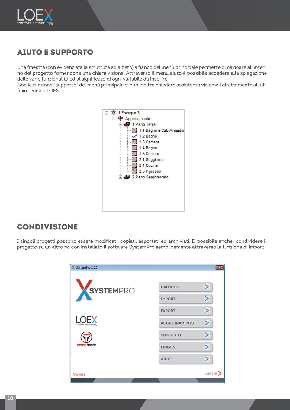 Con la funzione supporto del menù principale si può inoltre chiedere assistenza via email direttamente all ufficio tecnico LOEX.