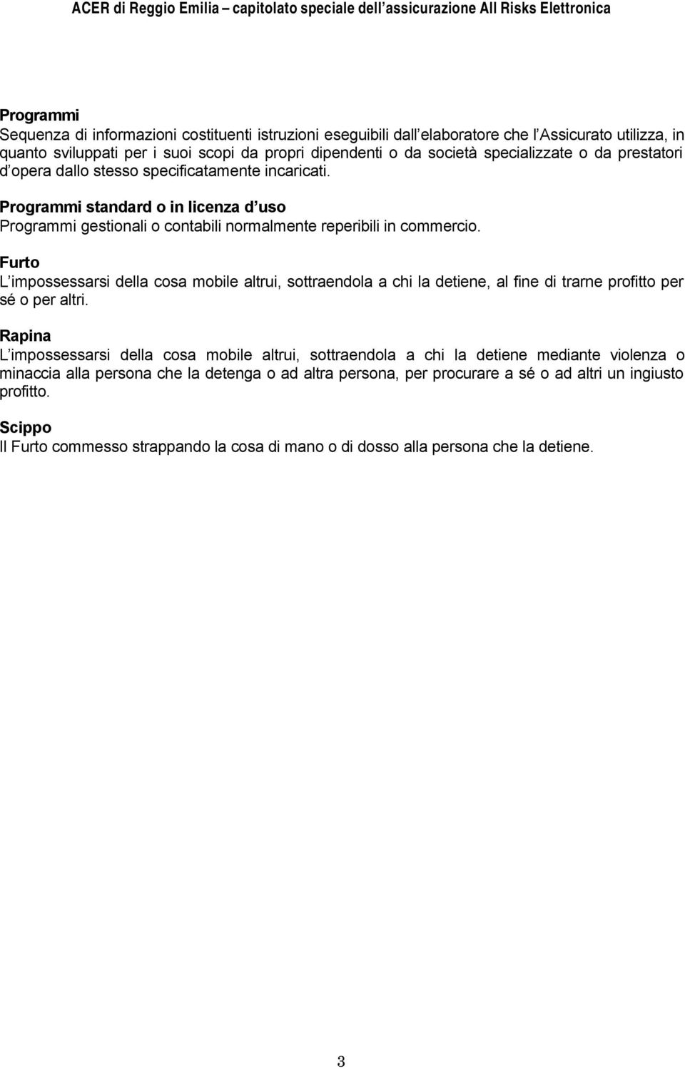 Furto L impossessarsi della cosa mobile altrui, sottraendola a chi la detiene, al fine di trarne profitto per sé o per altri.