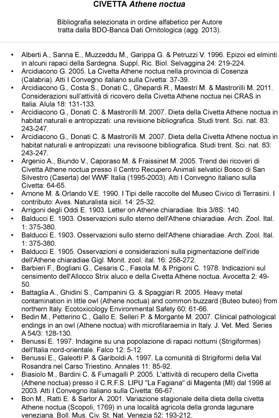Atti I Convegno italiano sulla Civetta: 37-39. Arcidiacono G., Costa S., Donati C., Ghepardi R., Maestri M. & Mastrorilli M. 2011.