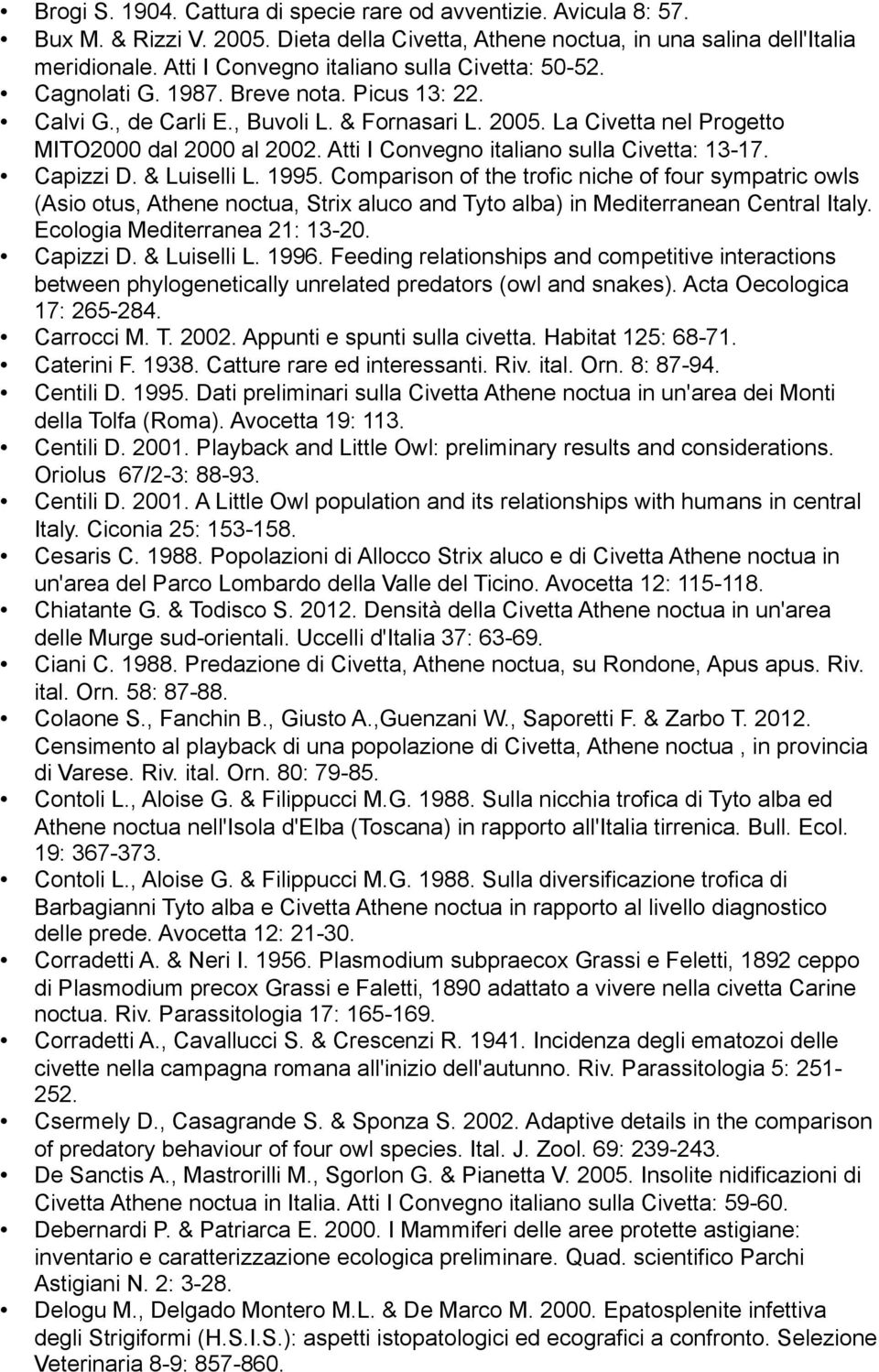 Atti I Convegno italiano sulla Civetta: 13-17. Capizzi D. & Luiselli L. 1995.