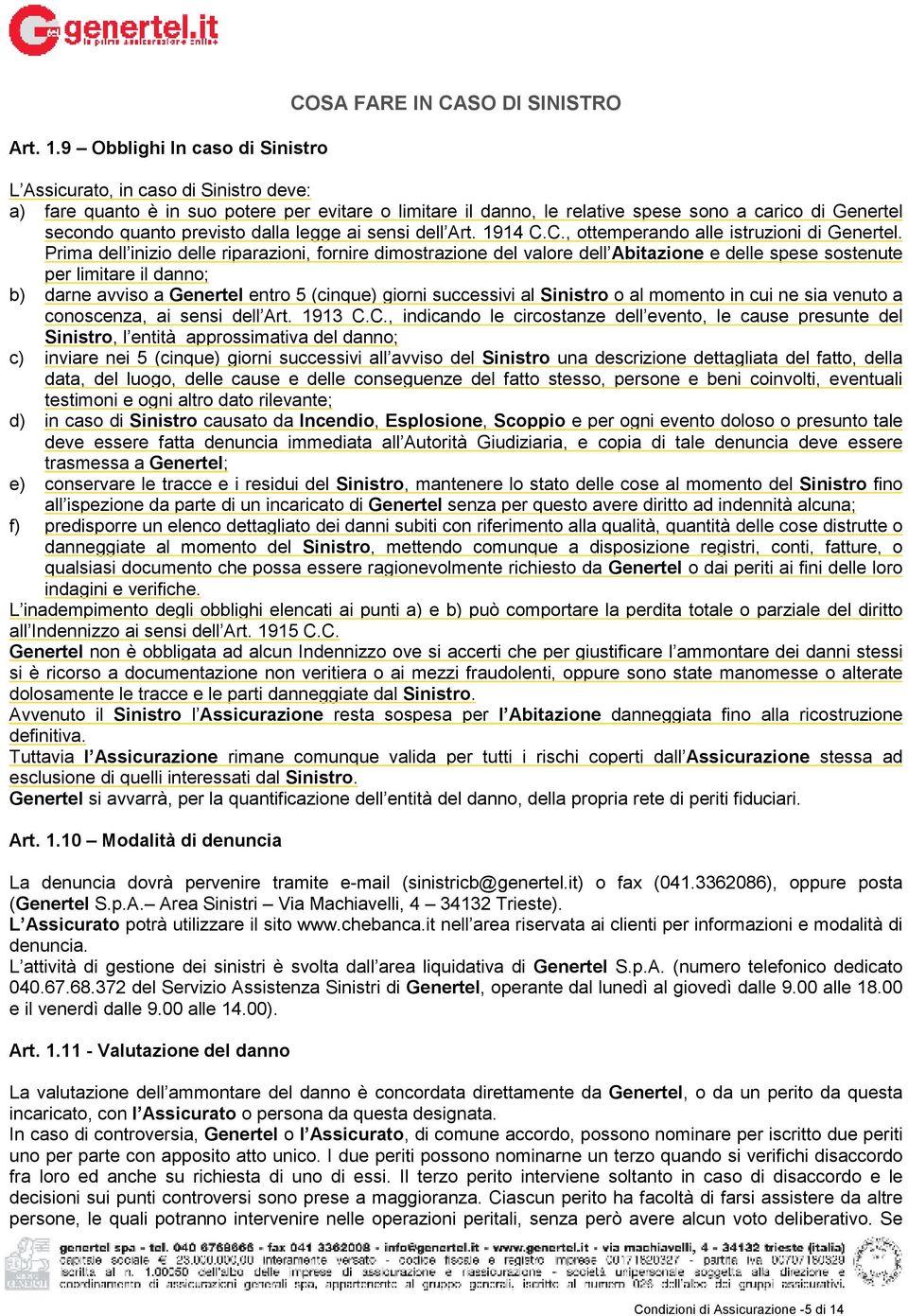 Genertel secondo quanto previsto dalla legge ai sensi dell Art. 1914 C.C., ottemperando alle istruzioni di Genertel.