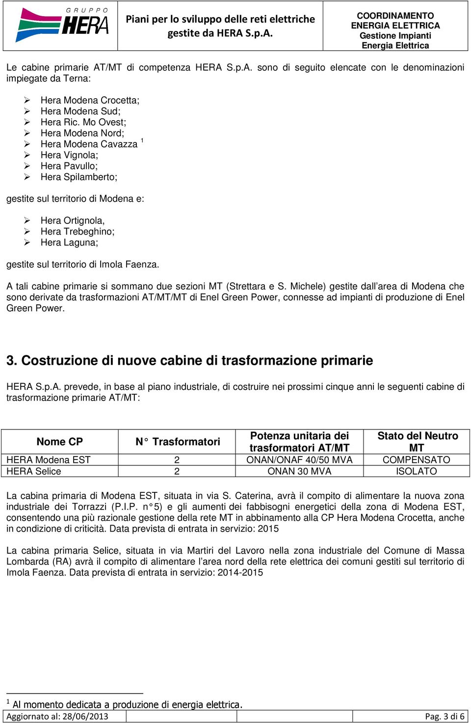 territorio di Imola Faenza. A tali cabine primarie si sommano due sezioni (Strettara e S.