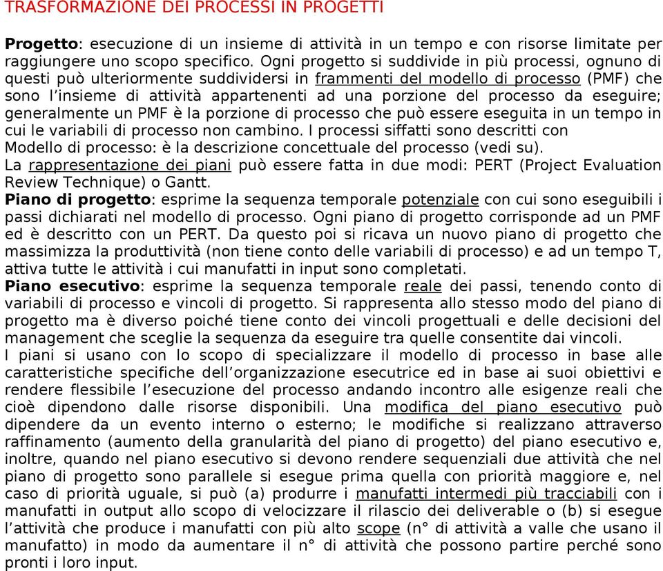 processo da eseguire; generalmente un PMF è la porzione di processo che può essere eseguita in un tempo in cui le variabili di processo non cambino.