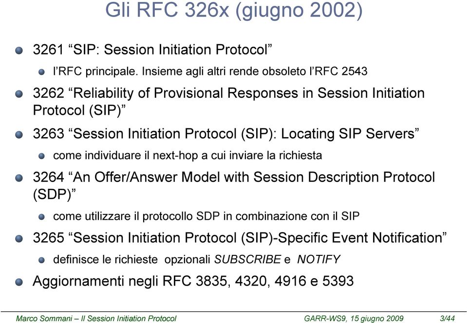 (SIP): Locating SIP Servers come individuare il next-hop a cui inviare la richiesta 3264 An Offer/Answer Model with Session Description Protocol (SDP) come