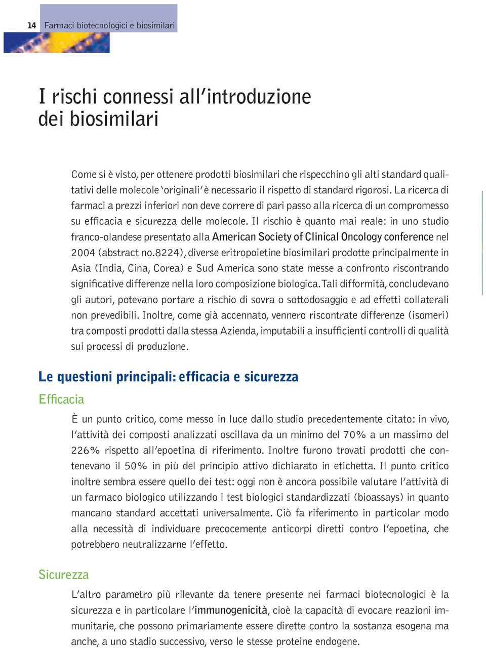 La ricerca di farmaci a prezzi inferiori non deve correre di pari passo alla ricerca di un compromesso su efficacia e sicurezza delle molecole.