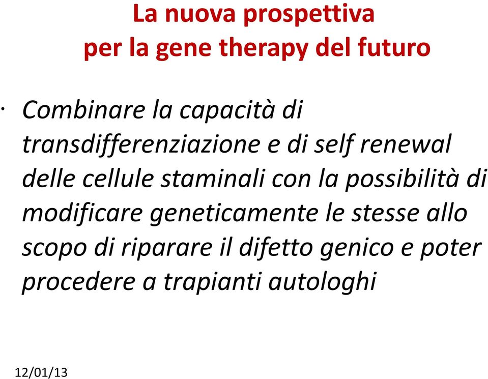 staminali con la possibilità di modificare geneticamente le stesse