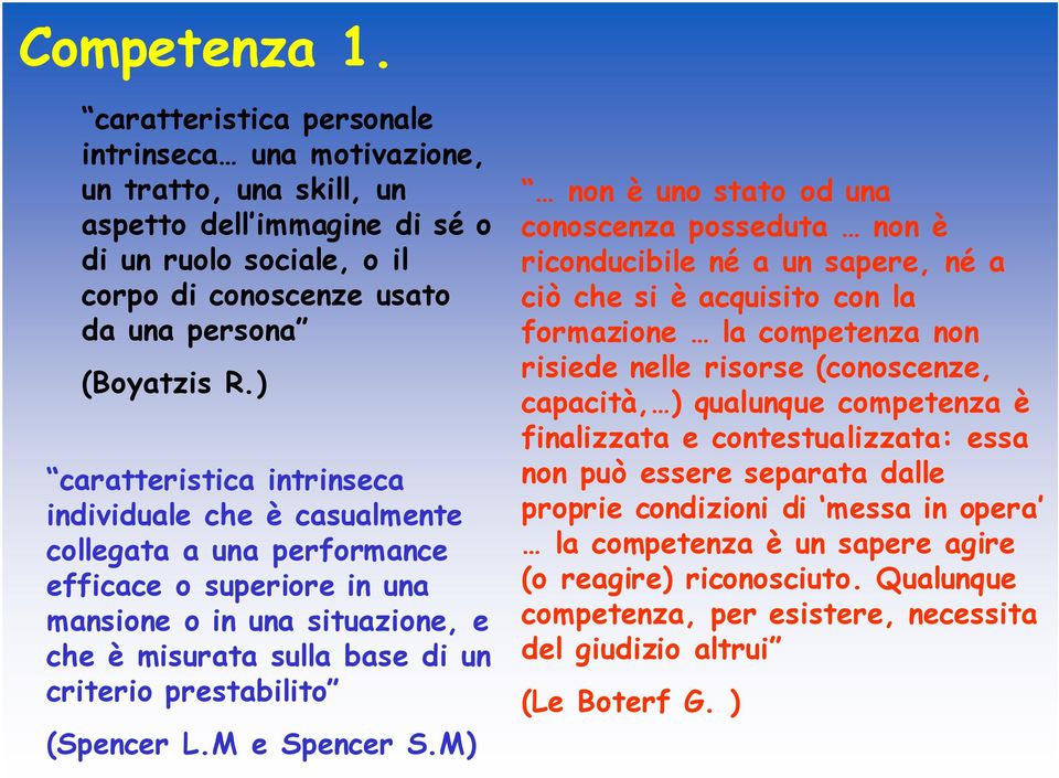 ) caratteristica intrinseca individuale che è casualmente collegata a una performance efficace o superiore in una mansione o in una situazione, e che è misurata sulla base di un criterio prestabilito