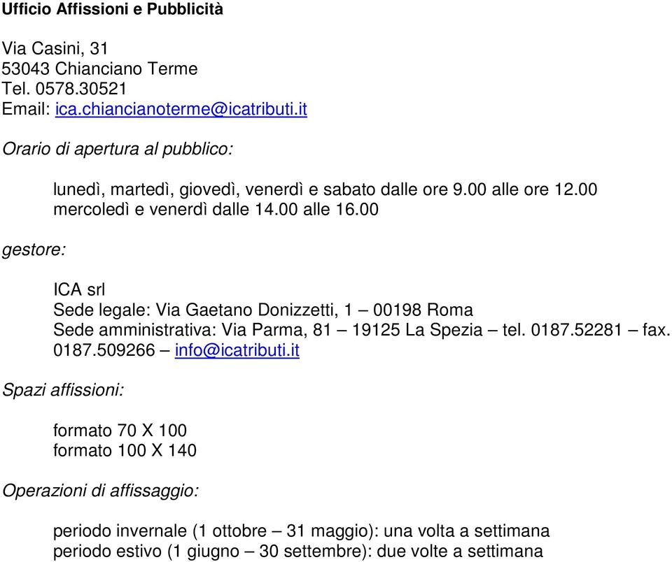 00 ICA srl Sede legale: Via Gaetano Donizzetti, 1 00198 Roma Sede amministrativa: Via Parma, 81 19125 La Spezia tel. 0187.52281 fax. 0187.509266 info@icatributi.