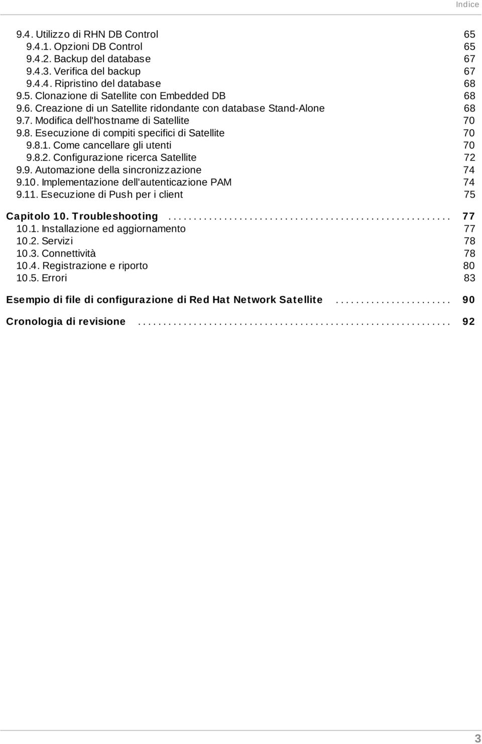Configurazione ricerca Satellite 9.9. Automazione della sincronizzazione 9.10. Implementazione dell'autenticazione PAM 9.11. Esecuzione di Push per i client 65 65 67 67 68 68 68 70 70 70 72 74 74 75.