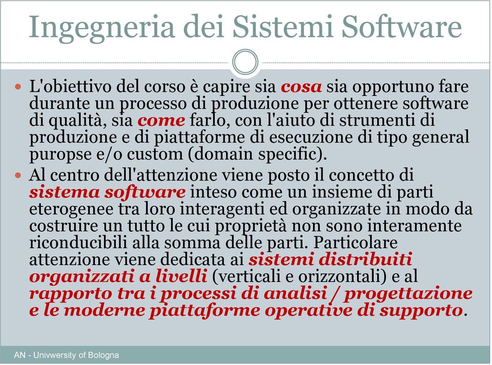 Al centro dell'attenzione viene posto il concetto di sistema software inteso come un insieme di parti eterogenee tra loro interagenti ed organizzate in modo da costruire un tutto le cui proprietà