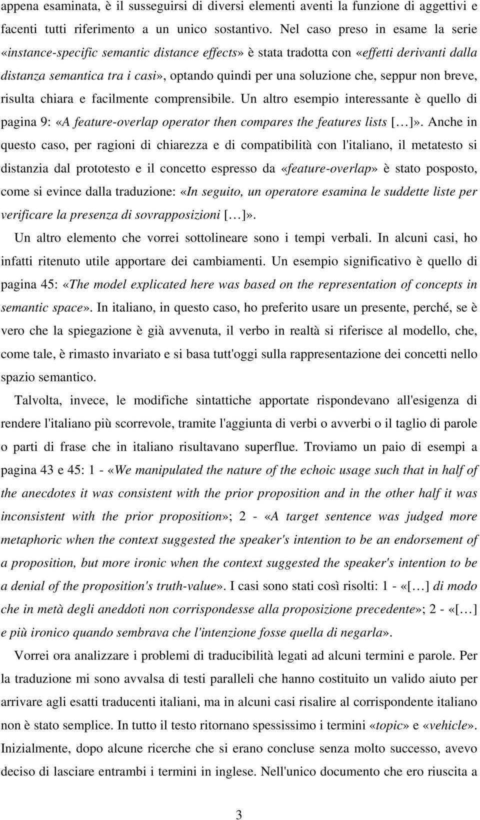 seppur non breve, risulta chiara e facilmente comprensibile. Un altro esempio interessante è quello di pagina 9: «A feature-overlap operator then compares the features lists [ ]».