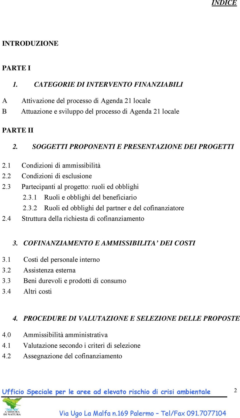 3.2 Ruoli ed obblighi del partner e del cofinanziatore 2.4 Struttura della richiesta di cofinanziamento 3. COFINANZIAMENTO E AMMISSIBILITA DEI COSTI 3.1 Costi del personale interno 3.