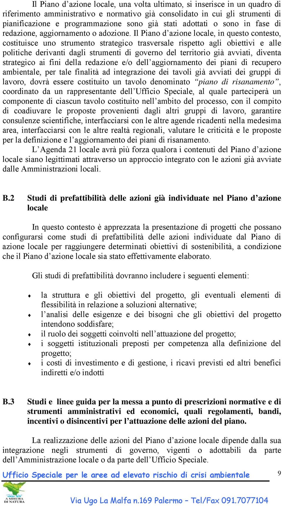 Il Piano d azione locale, in questo contesto, costituisce uno strumento strategico trasversale rispetto agli obiettivi e alle politiche derivanti dagli strumenti di governo del territorio già