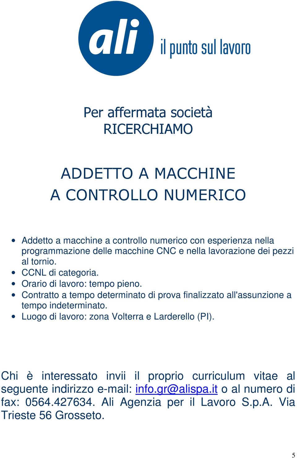 Contratto a tempo determinato di prova finalizzato all'assunzione a tempo indeterminato. Luogo di lavoro: zona Volterra e Larderello (PI).