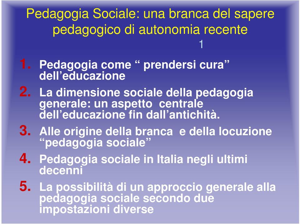 La dimensione sociale della pedagogia generale: un aspetto centrale dell educazione fin dall antichità. 3.