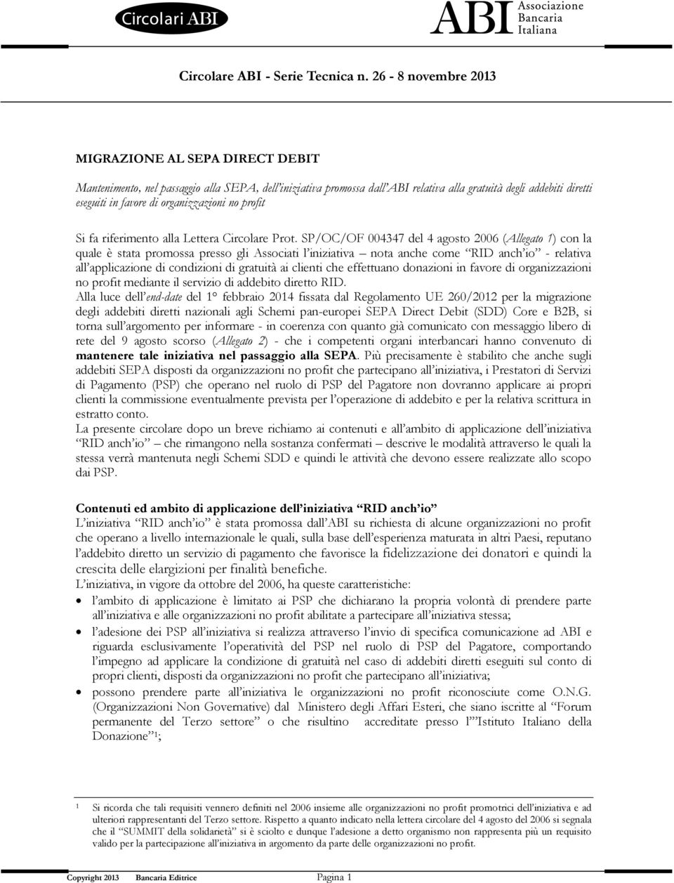 SP/OC/OF 004347 del 4 agosto 2006 (Allegato 1) con la quale è stata promossa presso gli Associati l iniziativa nota anche come RID anch io - relativa all applicazione di condizioni di gratuità ai