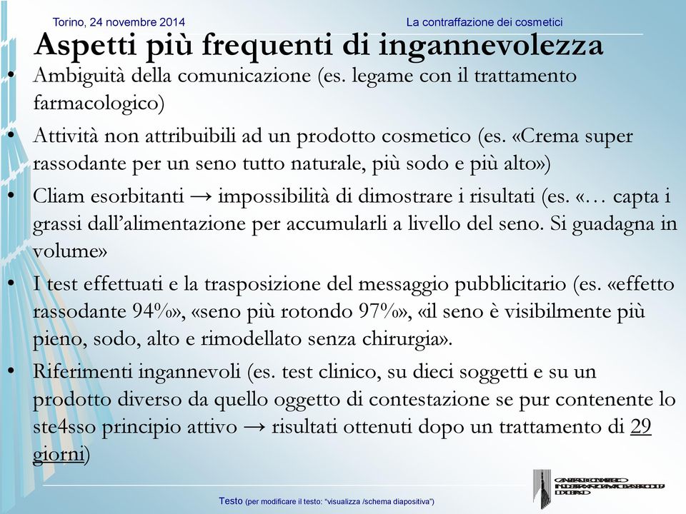 «capta i grassi dall alimentazione per accumularli a livello del seno. Si guadagna in volume» I test effettuati e la trasposizione del messaggio pubblicitario (es.