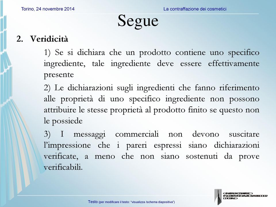 ingrediente non possono attribuire le stesse proprietà al prodotto finito se questo non le possiede 3) I messaggi commerciali